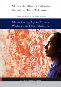 Music facing up to silence. Writings on Toru Takemitsy-Musica che affronta il silenzio. Scritti su Toru Takemitsu - Librerie.coop
