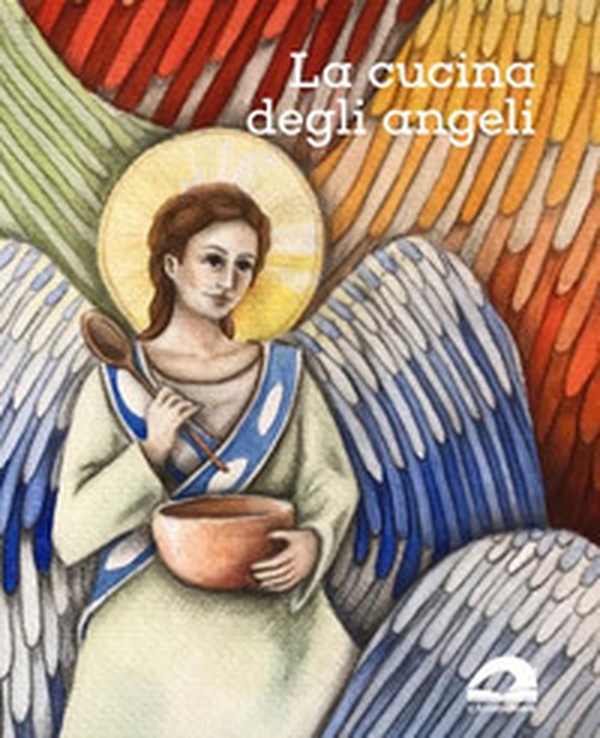 La cucina degli angeli - Librerie.coop La cucina degli angeli - Librerie.coop