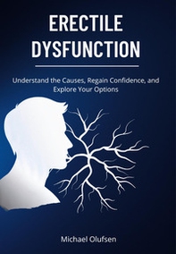 Erectile dysfunction. Understand the causes, regain confidence, and explore your options - Librerie.coop