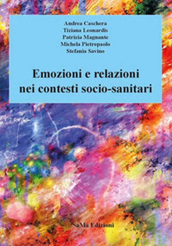 Emozioni e relazioni nei contesti socio-sanitari - Librerie.coop Emozioni e relazioni nei contesti socio-sanitari - Librerie.coop