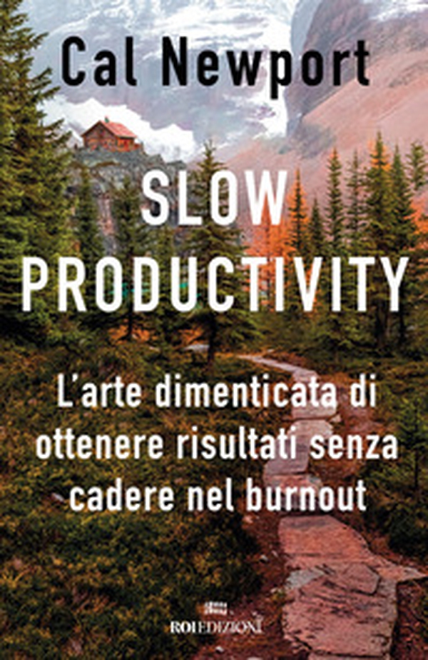 Slow productivity. L'arte dimenticata di essere efficaci evitando il burnout - Librerie.coop Slow productivity. L'arte dimenticata di essere efficaci evitando il burnout - Librerie.coop