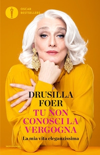 Tu non conosci la vergogna. La mia vita eleganzissima - Librerie.coop Tu non conosci la vergogna. La mia vita eleganzissima - Librerie.coop