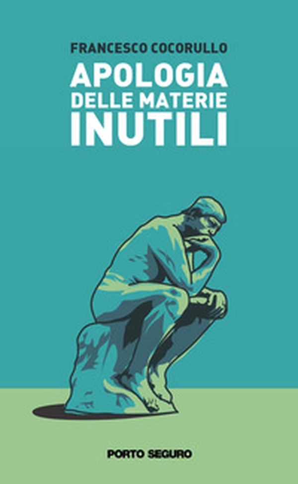 Apologia delle materie inutili. Viaggio semiserio attraverso alcune discipline «che non servono a niente» - Librerie.coop Apologia delle materie inutili. Viaggio semiserio attraverso alcune discipline «che non servono a niente» - Librerie.coop