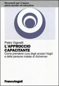 L'approccio capacitante. Come prendersi cura degli anziani fragili e delle persone malate di Alzheimer - Librerie.coop