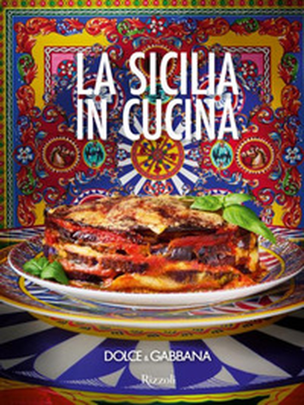 Dolce & Gabbana. La Sicilia in cucina. Ediz. italiana e inglese - Librerie.coop