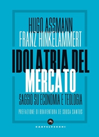 Idolatria del mercato. Saggio su economia e teologia - Librerie.coop Idolatria del mercato. Saggio su economia e teologia - Librerie.coop