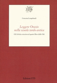 Leggere Orazio nella scuola tardo-antica. Gli «Scholia vetustiora» al quarto libro delle Odi - Librerie.coop
