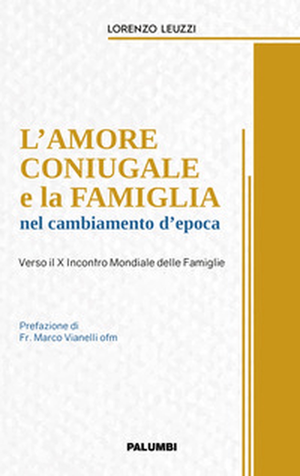 L'amore coniugale e la famiglia nel cambiamento d'epoca. Verso il X Incontro Mondiale delle Famiglie - Librerie.coop L'amore coniugale e la famiglia nel cambiamento d'epoca. Verso il X Incontro Mondiale delle Famiglie - Librerie.coop