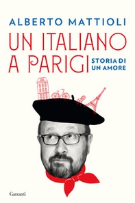 Un italiano a Parigi. Storia di un amore - Librerie.coop