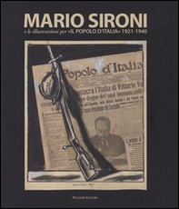 Mario Sironi e le illustrazioni per «Il Popolo d'Italia» (1921-1940). Catalogo della mostra (Roma, 24 ottobre 2015-10 gennaio 2016) - Librerie.coop