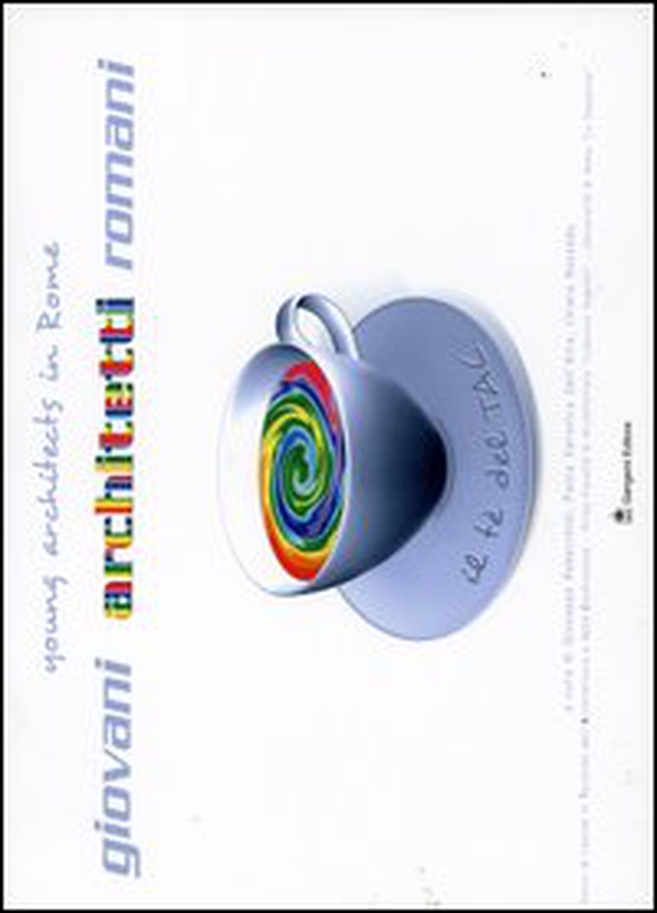 Il tè del Tac. Giovani architetti romani. Ediz. italiana e inglese - Librerie.coop Il tè del Tac. Giovani architetti romani. Ediz. italiana e inglese - Librerie.coop