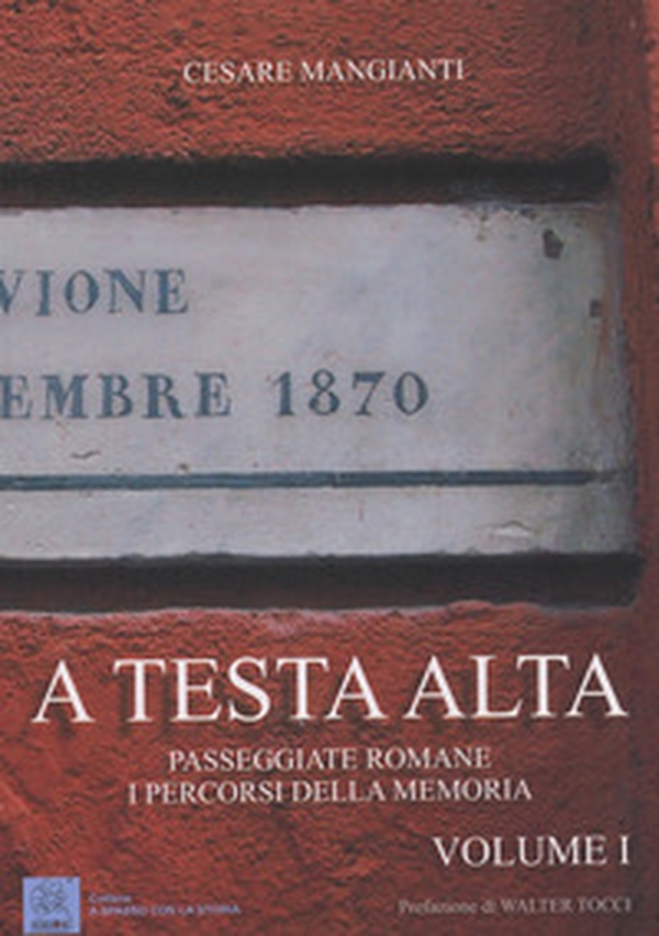A testa alta. Passeggiate romane. I percorsi della memoria - Librerie.coop A testa alta. Passeggiate romane. I percorsi della memoria - Librerie.coop