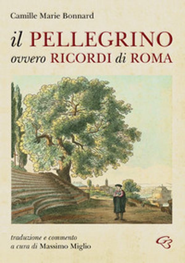 Il Pellegrino ovvero ricordi di Roma - Librerie.coop Il Pellegrino ovvero ricordi di Roma - Librerie.coop