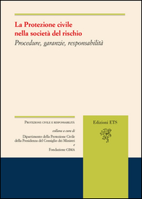 La protezione civile nella società del rischio. Procedure, garanzie, responsabilità - Librerie.coop La protezione civile nella società del rischio. Procedure, garanzie, responsabilità - Librerie.coop