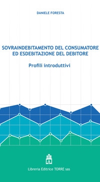 Sovraindebitamento del consumatore ed esdebitazione del debitore. Profili introduttivi - Librerie.coop