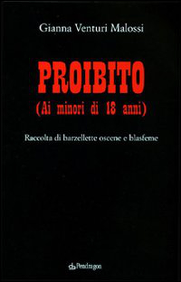 Proibito (ai minori di 18 anni). Raccolta di barzellette oscene e blasfeme - Librerie.coop Proibito (ai minori di 18 anni). Raccolta di barzellette oscene e blasfeme - Librerie.coop