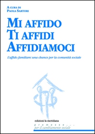 Mi affido Ti affidi Affidiamoci. L'affido familiare: una chance per la comunità sociale - Librerie.coop