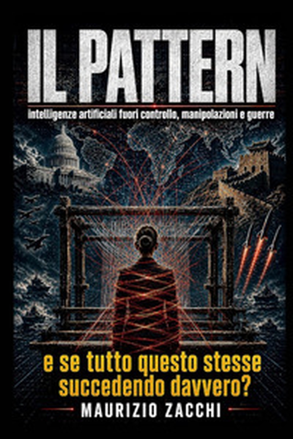Il pattern. Intelligenze artificiali fuori controllo, manipolazioni e guerre: e se tutto questo stesse succedendo davvero? - Librerie.coop