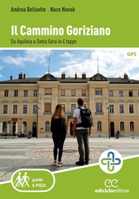 Il cammino goriziano. Da Aquileia a Sveta Gora in 4 tappe - Librerie.coop