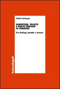 Marketing, felicità e nuove pratiche di consumo. Fra sharing, baratto e accesso - Librerie.coop