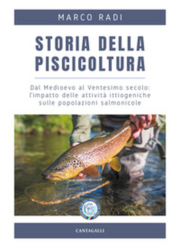 Storia della piscicoltura. Dal Medioevo al Ventesimo secolo: l'impatto delle attività ittiogeniche sulle popolazioni salmonicole - Librerie.coop Storia della piscicoltura. Dal Medioevo al Ventesimo secolo: l'impatto delle attività ittiogeniche sulle popolazioni salmonicole - Librerie.coop
