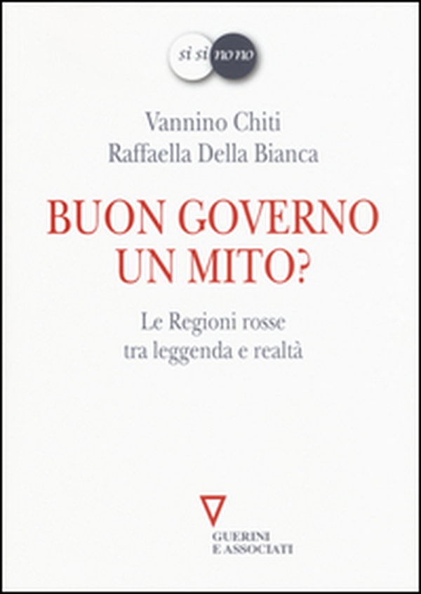Buon governo. Un mito? Le Regioni rosse tra leggenda e realtà - Librerie.coop Buon governo. Un mito? Le Regioni rosse tra leggenda e realtà - Librerie.coop