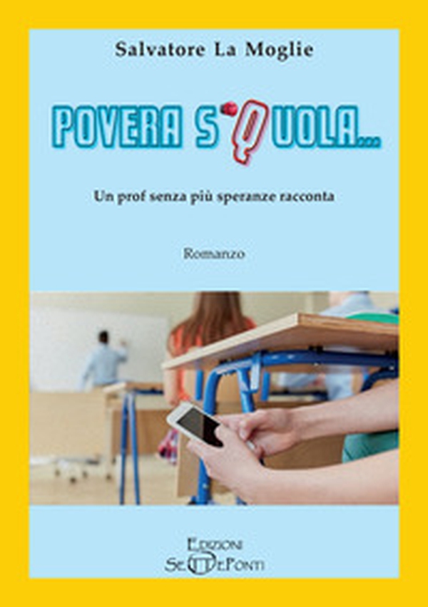 Povera Squola... Un prof senza più speranze racconta - Librerie.coop Povera Squola... Un prof senza più speranze racconta - Librerie.coop