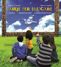 Arte per crescere. Idee immagini laboratori - Librerie.coop