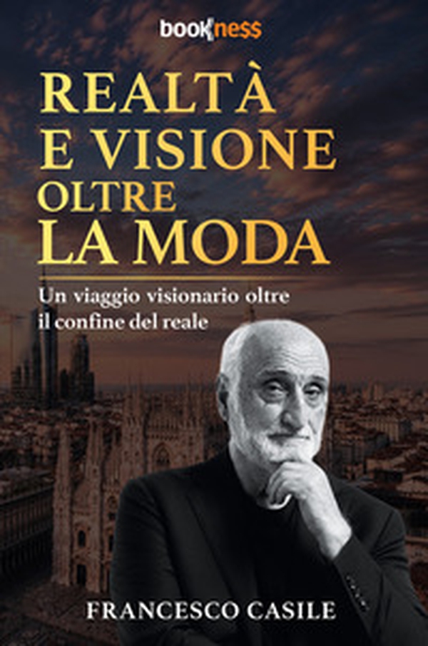 Realtà e visione oltre la moda. Un viaggio visionario oltre il confine del reale - Librerie.coop