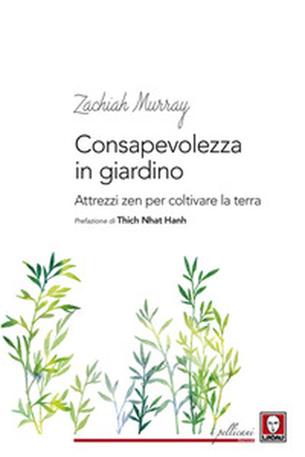 Consapevolezza in giardino. Attrezzi zen per coltivare la terra - Librerie.coop Consapevolezza in giardino. Attrezzi zen per coltivare la terra - Librerie.coop