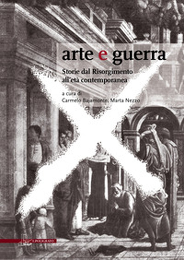 Arte e guerra. Storie dal Risorgimento all'età contemporanea - Librerie.coop Arte e guerra. Storie dal Risorgimento all'età contemporanea - Librerie.coop