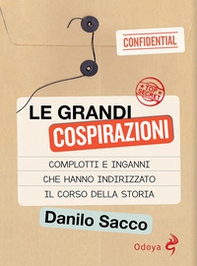 Le grandi cospirazioni. Complotti e inganni che hanno indirizzato il corso della storia - Librerie.coop