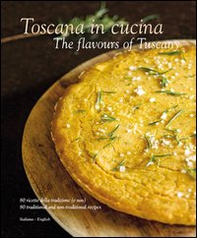 Toscana in cucina-The flavours of Tuscany. Ediz. italiana e inglese - Librerie.coop