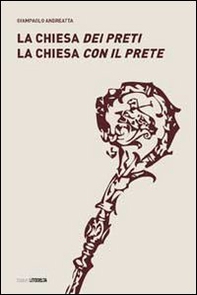 La Chiesa dei preti. La Chiesa con il prete - Librerie.coop