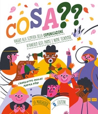 Cosa?? Viaggio alla scoperta della comunicazione attraverso gesti, parole e nuove tecnologie - Librerie.coop