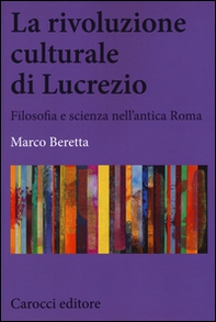 La rivoluzione culturale di Lucrezio. Filosofia e scienza nell'antica roma - Librerie.coop