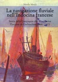 La navigazione fluviale nell'Indocina francese. Storia della Compagnie des Messageries Fluviales de Cochinchine (1880-1937) - Librerie.coop