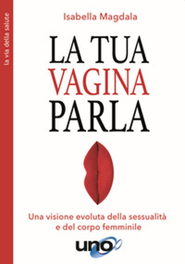 La tua vagina parla. Una visione evoluta della sessualità e del corpo femminile - Librerie.coop La tua vagina parla. Una visione evoluta della sessualità e del corpo femminile - Librerie.coop