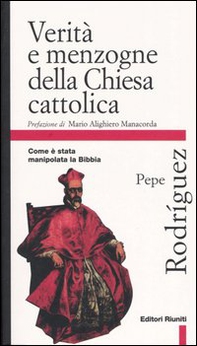 Verità e menzogna della Chiesa cattolica. Come è stata manipolata la Bibbia - Librerie.coop