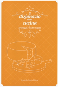 Il dizionario della cucina. Formaggi e ricette rapide - Librerie.coop Il dizionario della cucina. Formaggi e ricette rapide - Librerie.coop