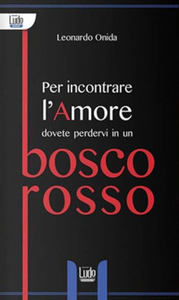 Per incontrare l'amore dovete perdervi in un bosco rosso - Librerie.coop Per incontrare l'amore dovete perdervi in un bosco rosso - Librerie.coop