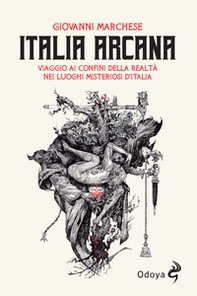 Italia arcana. Viaggio ai confini della realtà nei luoghi misteriosi d'Italia - Librerie.coop Italia arcana. Viaggio ai confini della realtà nei luoghi misteriosi d'Italia - Librerie.coop