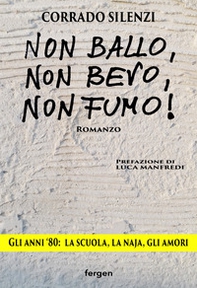 Non ballo, non bevo, non fumo!. Gli anni '80: la scuola, la naja, gli amori - Librerie.coop