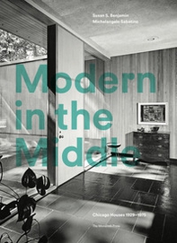 Modern in the middle. Chicago houses 1929-75 - Librerie.coop