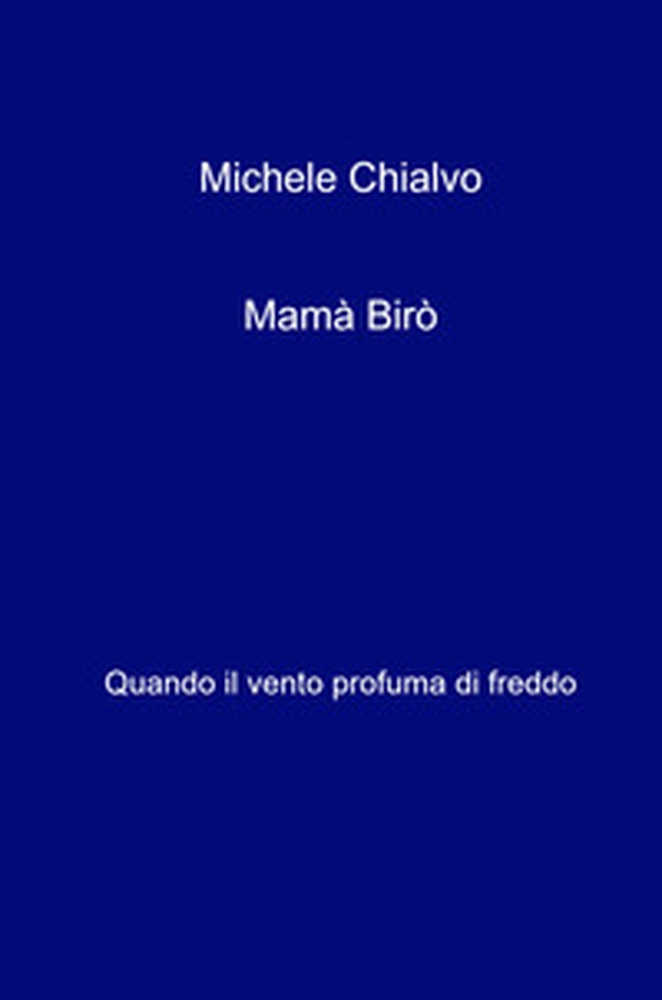 Mama Biro. Quando il vento profuma di freddo - Librerie.coop Mama Biro. Quando il vento profuma di freddo - Librerie.coop