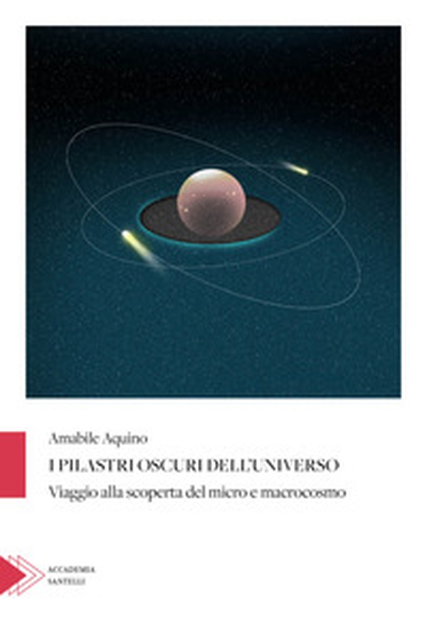 I pilastri oscuri dell'universo. Viaggio alla scoperta del micro e macrocosmo - Librerie.coop I pilastri oscuri dell'universo. Viaggio alla scoperta del micro e macrocosmo - Librerie.coop