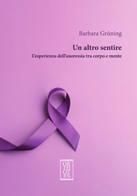 Un altro sentire. L'esperienza dell'anoressia tra corpo e mente - Librerie.coop Un altro sentire. L'esperienza dell'anoressia tra corpo e mente - Librerie.coop