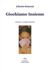 Giochiamo insieme. Giochi a carte inediti - Librerie.coop