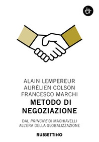 Metodo di negoziazione. Dal «Principe» di Machiavelli all'era della globalizzazione - Librerie.coop