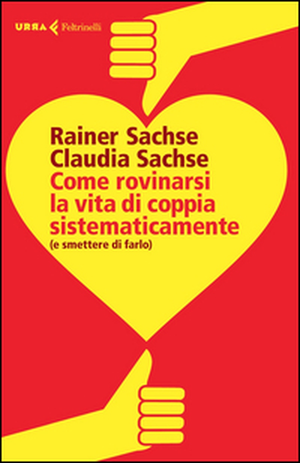 Come rovinarsi la vita di coppia sistematicamente (e smettere di farlo) - Librerie.coop Come rovinarsi la vita di coppia sistematicamente (e smettere di farlo) - Librerie.coop